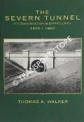 Book cover of The Severn Tunnel - Its Construction and Difficulties (1872 - 1887) by WALKER, Thomas A.